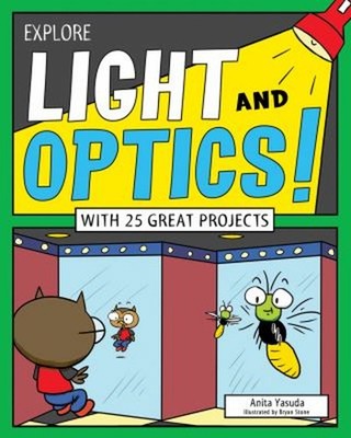 Explore Light and Optics! : With 25 Great Projects Paperback Anit