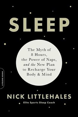 Sleep: The Myth of 8 Hours, the Power of Naps, and the New Plan to Recharge Your