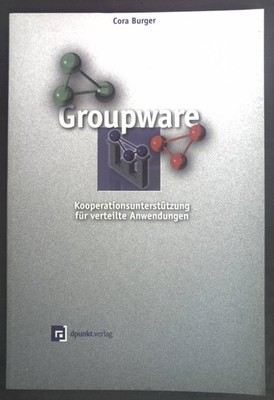 Groupware : Kooperationsunterstützung für verteilte Anwendungen. dpunkt-Lehrbuch