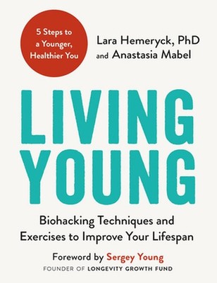 Living Young: Biohacking Techniques and Exercises to Improve Your Lifespan by La