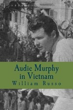 AUDIE MURPHY IN VIETNAM: FORMERLY A THINKER'S DAMN By William Russo *Excellent*