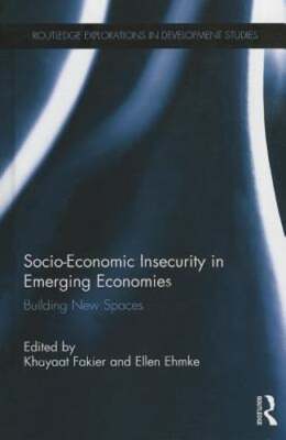 Socio-Economic Insecurity in Emerging Economies: Building new spaces by Fakier