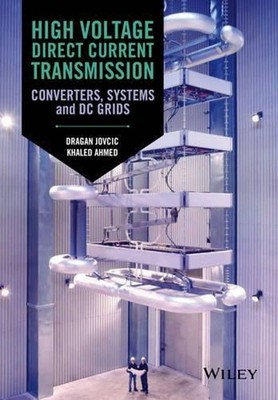 High Voltage Direct Current Transmission: Converters, Systems and DC Grids by Dr