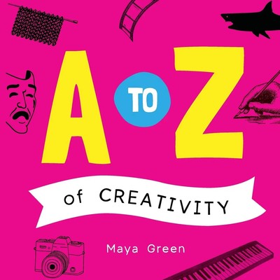 A to Z of Creativity An ABC book of learning about creativity Maya Green Buch