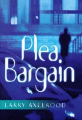 Plea Bargain Hardcover Larry Axelrood