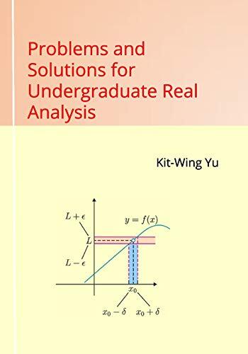 Kit-Wing Yu Problems and Solutions for Undergraduate Real Analysis (Tascabile)