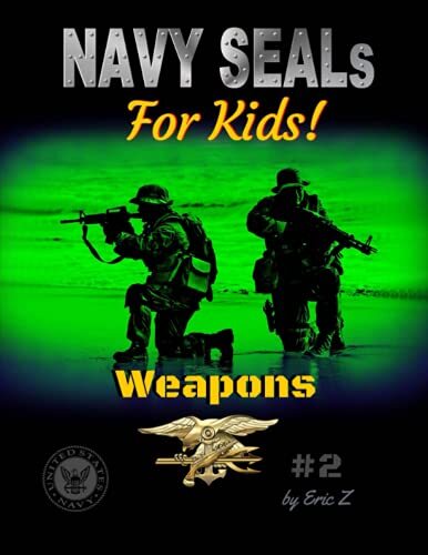 Navy SEALs Weapons for Kids - Volume 2 by Eric Z