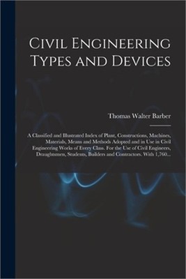 Civil Engineering Types and Devices; a Classified and Illustrated Index of Plant