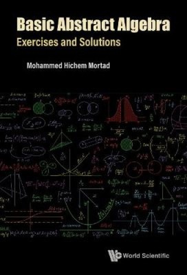 Basic Abstract Algebra: Exercises and Solutions by Mohammed Hichem Mortad NEUF
