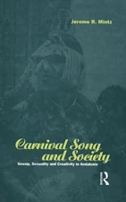 Carnival Song and Society: Gossip, Sexuality and Creativity in Andalusia by Jero