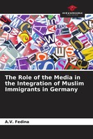 The Role Of The Media In The Integration Of Muslim Immigrants In Germany Fedina