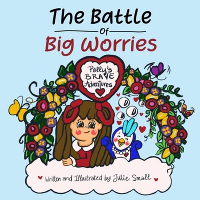The Battle of Big Worries: A Book to Teach Children How to Cope with Anxiety...