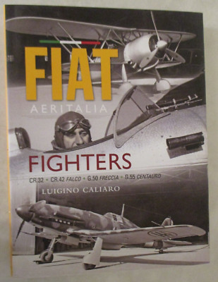 Fiat Fighters : C. R. 32, C. R. 42 Falco, G. 50 Freccia, G. 55 Centauro by...