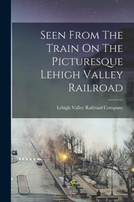 Seen From The Train On The Picturesque Lehigh Valley Railroad