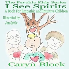 I See Spirits: A Book for Empathic and Intuitive Children by Caryn Block: New