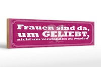 Holzschild Spruch 46X10 Cm Frauen Sind Da Um Geliebt Zu Werden Schild