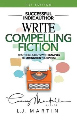 Write Compelling Fiction : Tips, Tricks, & Hints with Examples to