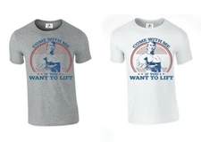 Come With Me If You Want To Lift Terminator Arnold Schwarzenegger (LIFT, TSHIRT)