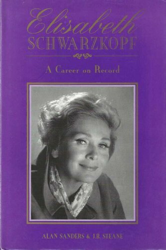 Elisabeth Schwarzkopf: A Career on Record,Alan Sanders, J.B. Steane