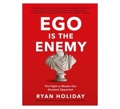 Ego is the Enemy: The Fight to Master Our Greatest Opponent