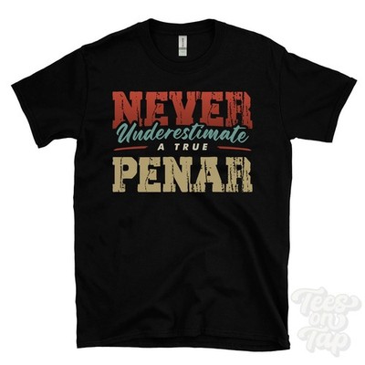 NEVER UNDERESTIMATE A TRUE PENAR T-SHIRT - Wear Your Name Proudly