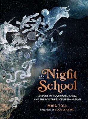 The Night School: Lessons in Moonlight, Magic, and the Mysteries of Being Human