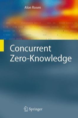 Information Security and Cryptography Ser.: Concurrent Zero-Knowledge by Alon...