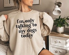 I'm Only Talking To My Dogs Today, Animal Hoodie Sweatshirt, Dog Lover Sweat