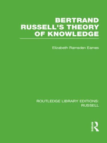 Bertrand Russell's Theory of Knowledge by Elizabeth Ramsden Eames (2012, ...