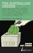 The Australian Greens: From Activism to Australia's Third Party by Stewart Jacks