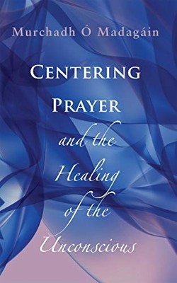 Centering Prayer and the Healing of..., Murchadh O. Mad