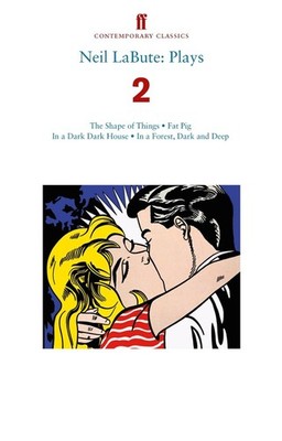 Neil LaBute: Plays 2: The Shape of Things; Fat Pig; In a Dark Dark House; In a F