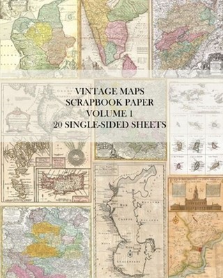 Vintage Maps Scrapbook Paper Volume 1: 20 One-Sided Sheets: Decorative Paper for