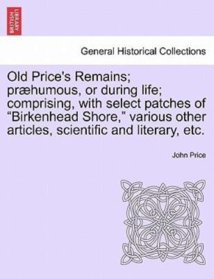 Old Price's Remains; præhumous, or during life; comprising, with select patch...