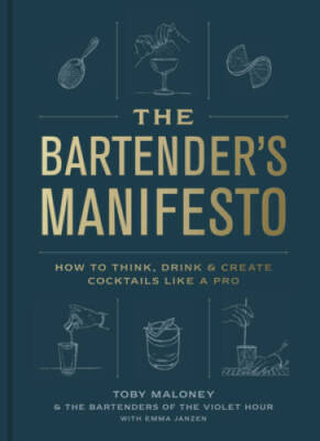The Bartenders Manifesto: How to Think, Drink, and Create Cocktails Lik - GOOD