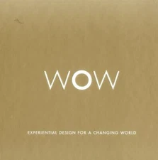 Wow : Experiential Design for a Changing World, Hardcover by Smyth, Darlene, ...