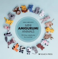 Mini Amigurumi Animals | 26 Tiny Creatures To Crochet | Sarah Abbondio | Buch