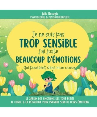 Je ne suis pas TROP SENSIBLE, j'ai juste BEAUCOUP D'ÉMOTIONS qui poussent dans 