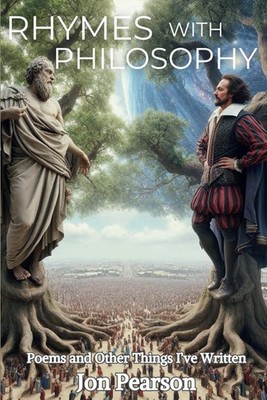 Rhymes With Philosophy: Poems and Other Things I've Written