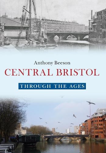 Central Bristol Through the Ages by Anthony Beeson - 9781445653655