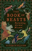 The Book Of Beasts, Elizabeth Sulis Kim