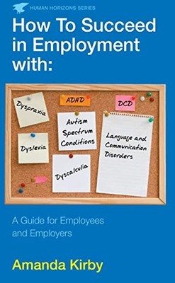 How to Succeed in Employment with Specific Learning Dif -  NEW Amanda Kirby 2014