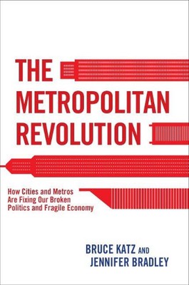 The Metropolitan Revolution: How Cities and Metros Are Fixing Our Broken Politic