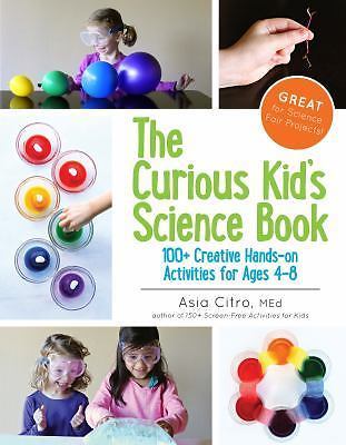 The Curious Kid's Science Book: 100+ Creative Hands-On Activities for Ages 4-8