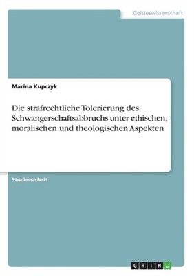 Kupczyk - Die strafrechtliche Tolerierung des Schwangerschaftsabbruchs - G555z