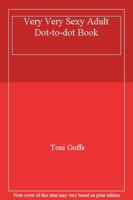 Very Very s**y Adult Dot-to-dot Book By Toni Goffe