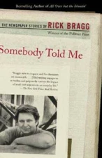 Somebody Told Me: The Newspaper Stories of Rick Bragg - Paperback - VERY GOOD
