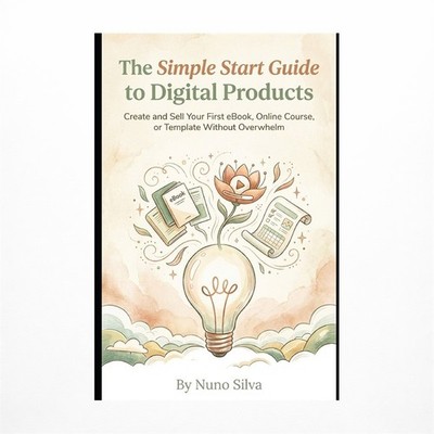 The Simple Start Guide to Digital Products: Create and Sell Your First eBook,...