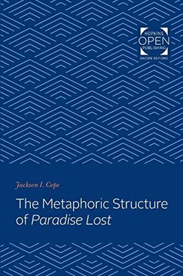 The Metaphoric Structure of I>Paradise Lost/I> Jackson I. Cope New Book