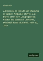 A Discourse On The Life And Character Of The Rev. Nathaniel Thayer, D. D. Pastor